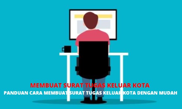 Cara Membuat Surat Tugas Kerja Keluar Kota
