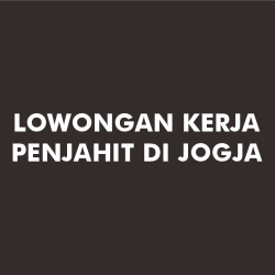 Lowongan Kerja Penjahit di Jogja