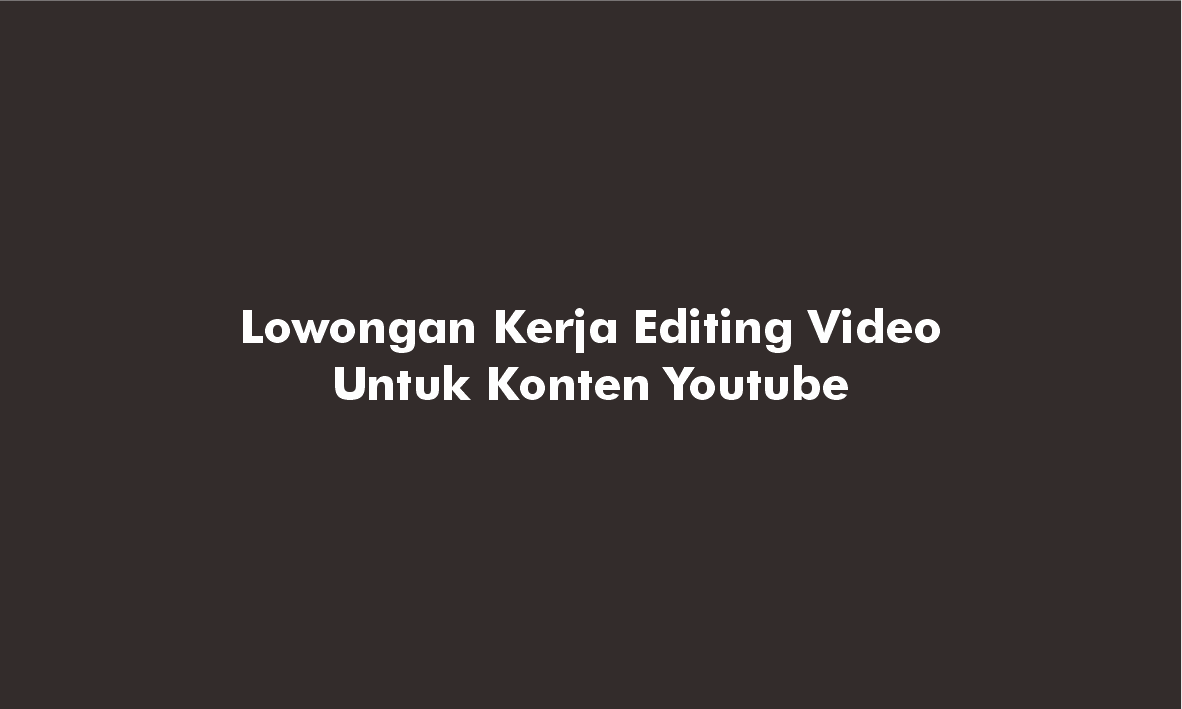 Lowongan Kerja Editing Video
