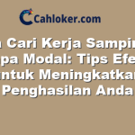 Cara Cari Kerja Sampingan Tanpa Modal: Tips Efektif untuk Meningkatkan Penghasilan Anda