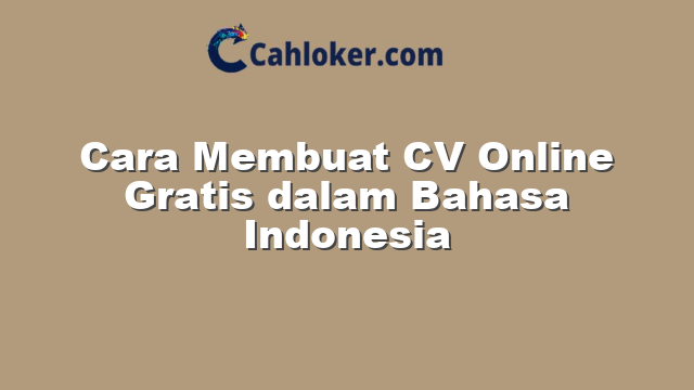 Cara Membuat CV Online Gratis dalam Bahasa Indonesia