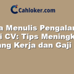Cara Menulis Pengalaman PKL di CV: Tips Meningkatkan Peluang Kerja dan Gaji Anda