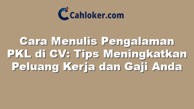 Cara Menulis Pengalaman PKL di CV: Tips Meningkatkan Peluang Kerja dan Gaji Anda