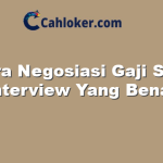 Cara Negosiasi Gaji Saat Interview Yang Benar
