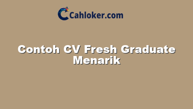 Contoh CV Fresh Graduate Menarik