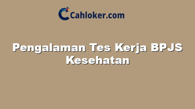 Pengalaman Tes Kerja BPJS Kesehatan