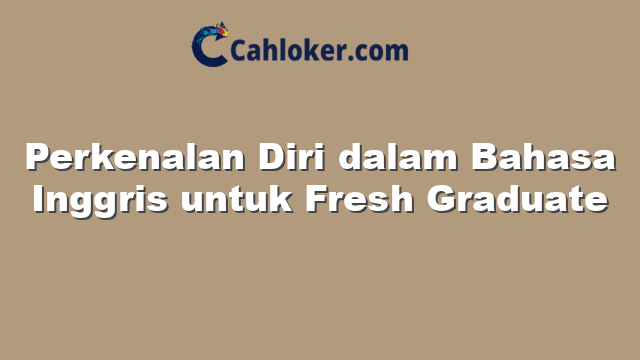 Perkenalan Diri dalam Bahasa Inggris untuk Fresh Graduate