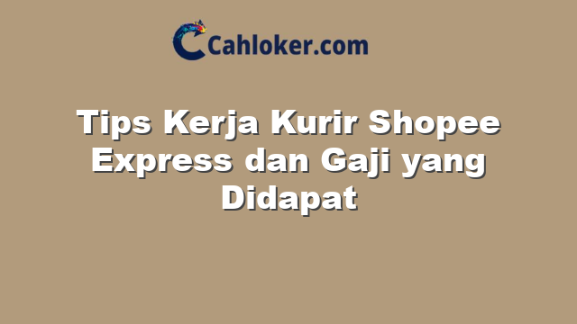 Tips Kerja Kurir Shopee Express dan Gaji yang Didapat