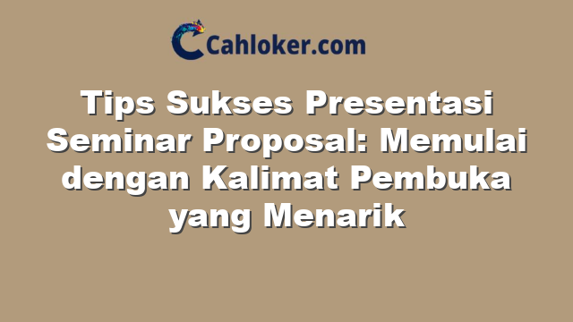 Tips Sukses Presentasi Seminar Proposal: Memulai dengan Kalimat Pembuka yang Menarik